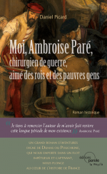 Moi, Ambroise Paré, chirurgien de guerre, aimé des rois et des pauvres gens
