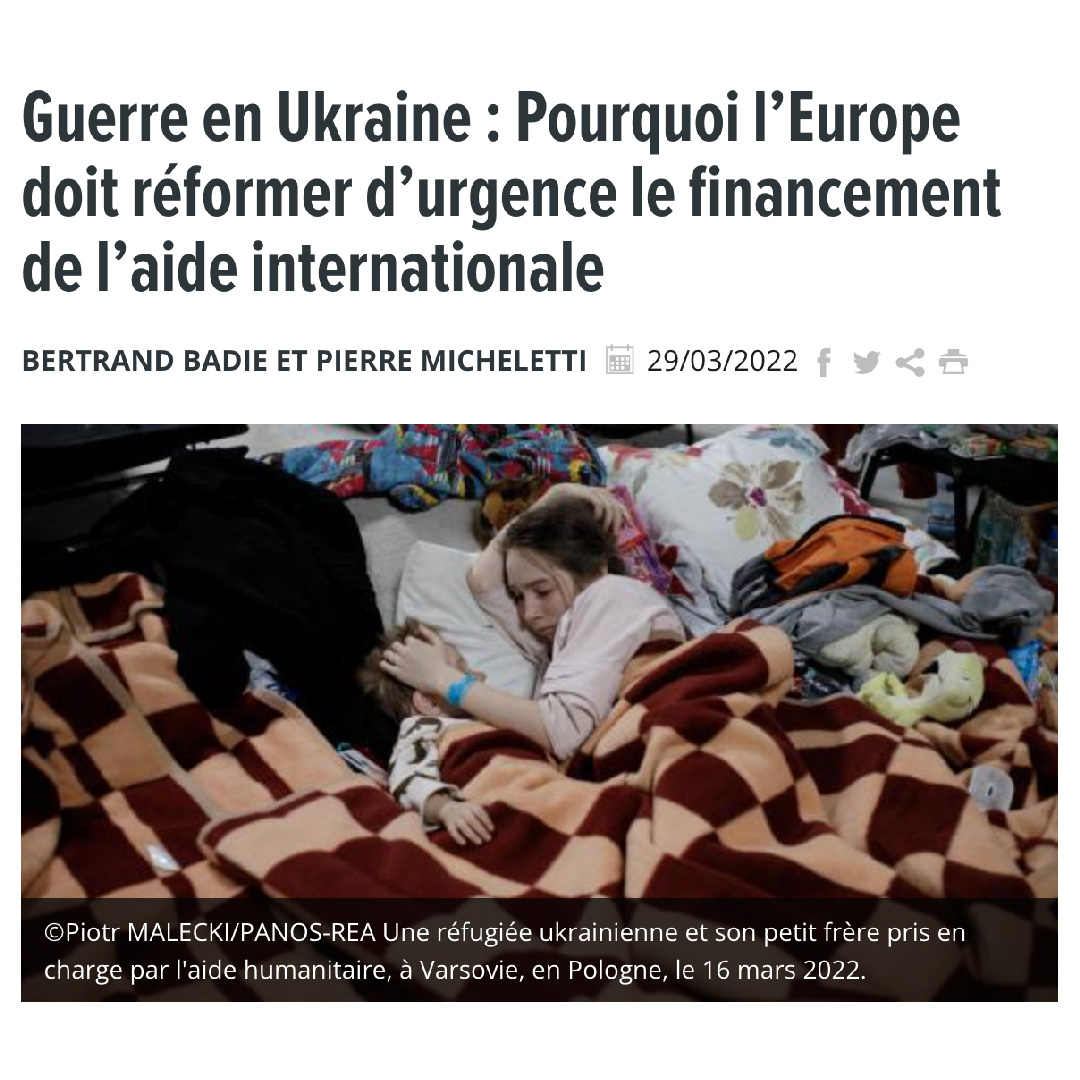 Article : «Guerre en Ukraine : Pourquoi l’Europe doit réformer d’urgence le financement de l’aide internationale» de Bertrand Badie et Pierre Micheletti, dans «Alternatives économiques» du 29 mars 2022
