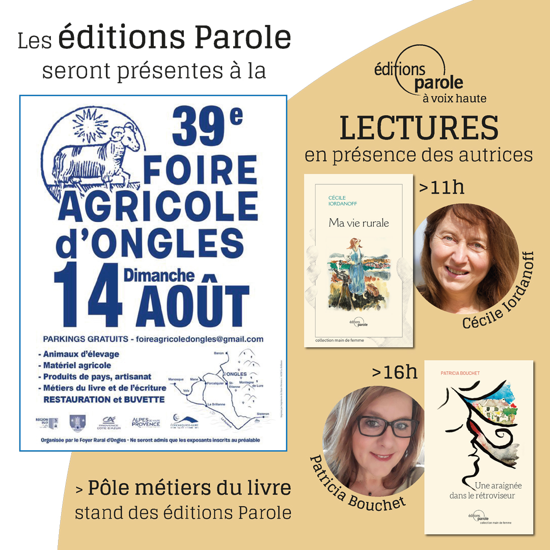 Les éditions Parole présentent à la 39e Foire agricole d’Ongles (04), avec lectures en présence de Cécile Iordanoff et Patricia Bouchet, le 14 août 2022