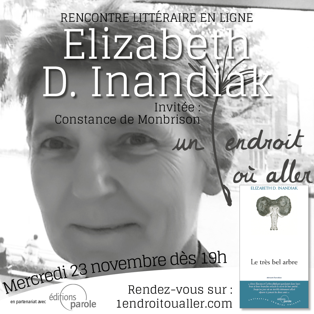 Rendez-vous avec Elisabeth D. Inandiak et son nouveau roman “Le très bel arbre”, pour une rencontre en ligne sur “Un endroit où aller”, mercredi 23 novembre 2022