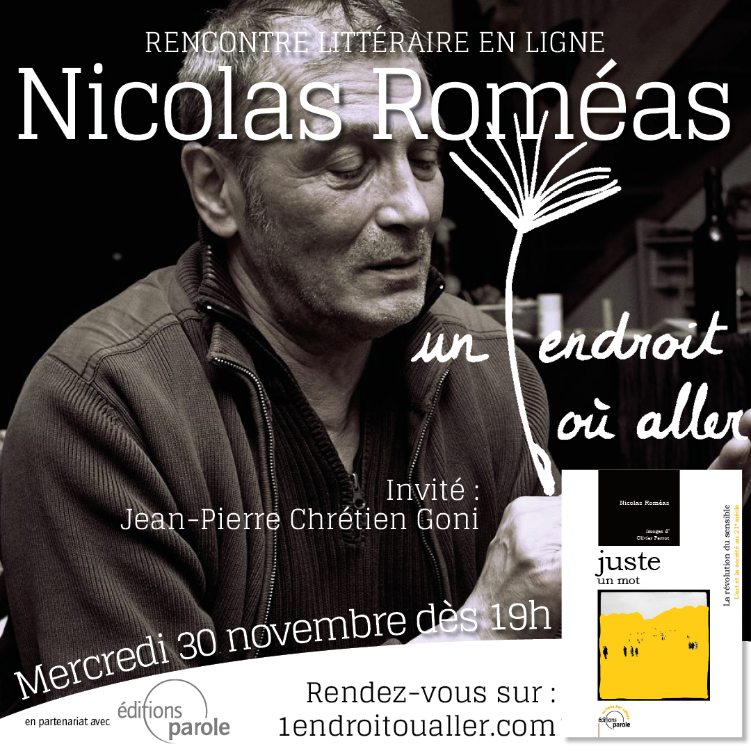 Rendez-vous avec Nicolas Roméas et son livre “Juste un mot”, pour une rencontre en ligne sur “Un endroit où aller”, mercredi 30 novembre 2022