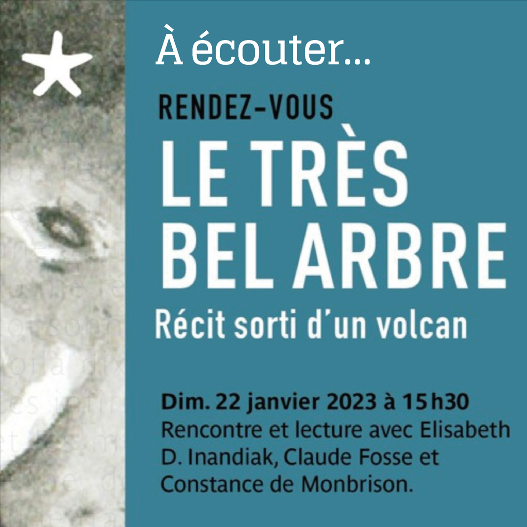 À écouter : la rencontre-lecture autour de “Le très bel arbre”, en présence de l’autrice, Elisabeth D. Inandiak, au quai Branly, Paris le 22 janvier 2023