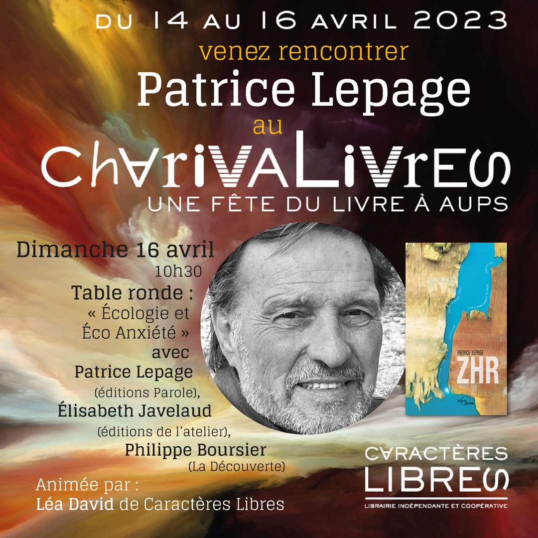 Patrice Lepage sera présent aux Charivalivres, les 15 et 16 avril 2023 à Aups et participera à une table ronde « Écologie et Éco Anxiété » le 16 avril à 10h30